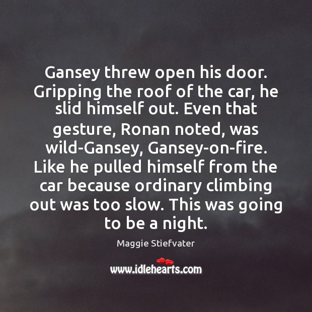 Gansey threw open his door. Gripping the roof of the car, he Image
