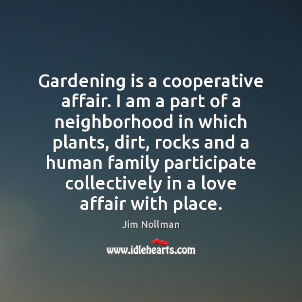 Gardening is a cooperative affair. I am a part of a neighborhood Jim Nollman Picture Quote