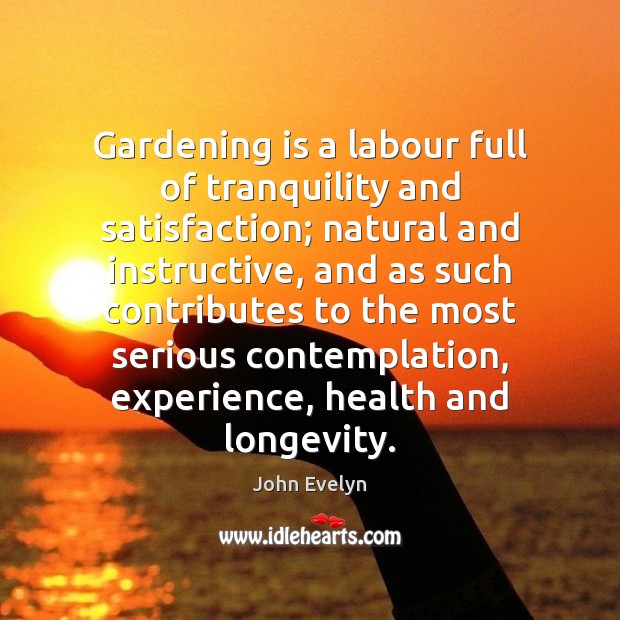 Gardening is a labour full of tranquility and satisfaction; natural and instructive, Gardening Quotes Image
