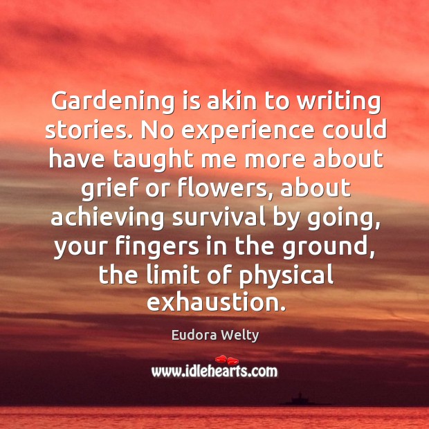 Gardening is akin to writing stories. No experience could have taught me Gardening Quotes Image