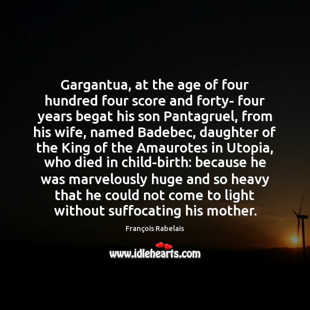 Gargantua, at the age of four hundred four score and forty- four Image