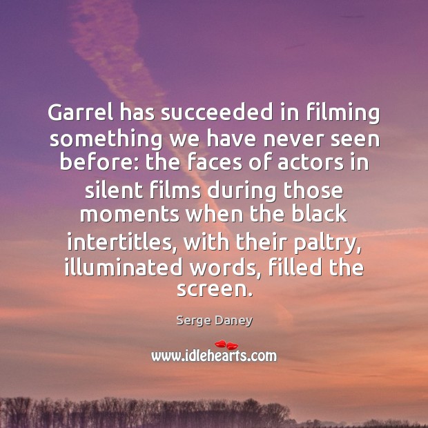 Garrel has succeeded in filming something we have never seen before: the Serge Daney Picture Quote