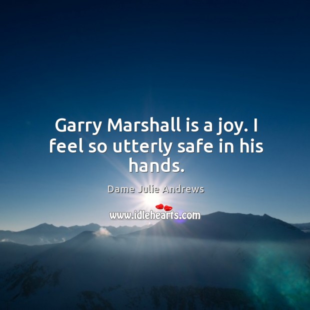 Garry marshall is a joy. I feel so utterly safe in his hands. Image
