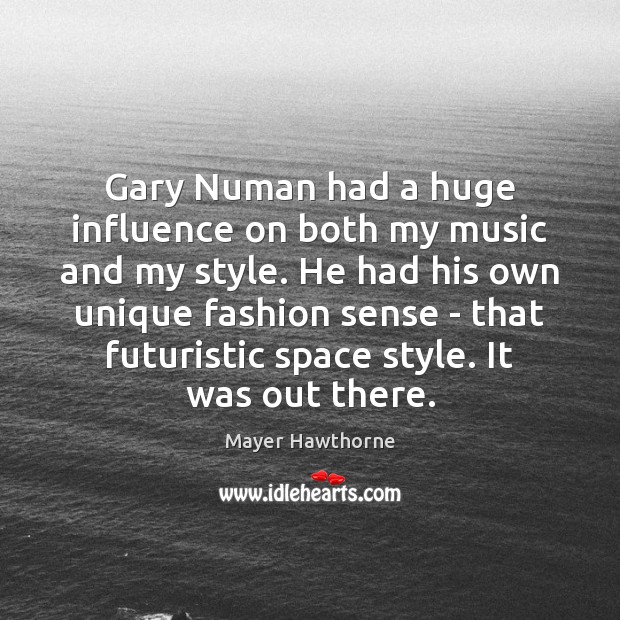 Gary Numan had a huge influence on both my music and my Mayer Hawthorne Picture Quote