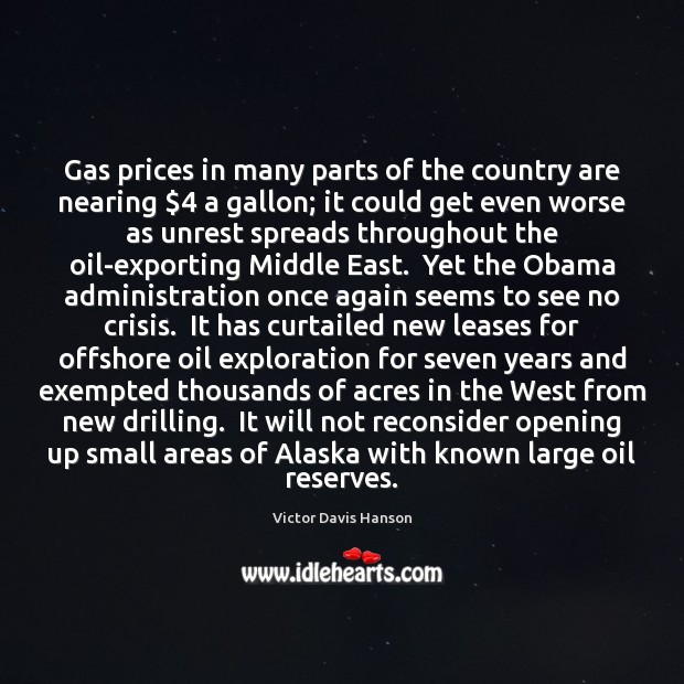 Gas prices in many parts of the country are nearing $4 a gallon; Victor Davis Hanson Picture Quote