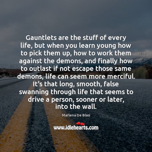 Gauntlets are the stuff of every life, but when you learn young Marlena De Blasi Picture Quote