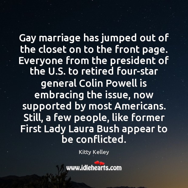 Gay marriage has jumped out of the closet on to the front Kitty Kelley Picture Quote