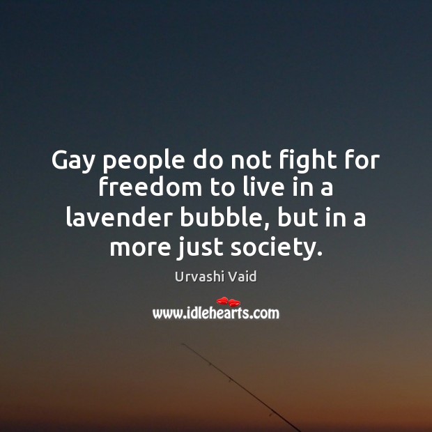Gay people do not fight for freedom to live in a lavender Urvashi Vaid Picture Quote
