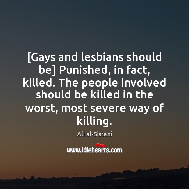 [Gays and lesbians should be] Punished, in fact, killed. The people involved Image