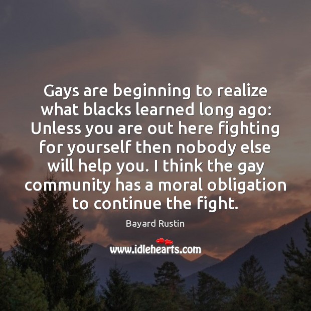 Gays are beginning to realize what blacks learned long ago: Unless you 