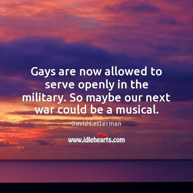 Gays are now allowed to serve openly in the military. So maybe Image
