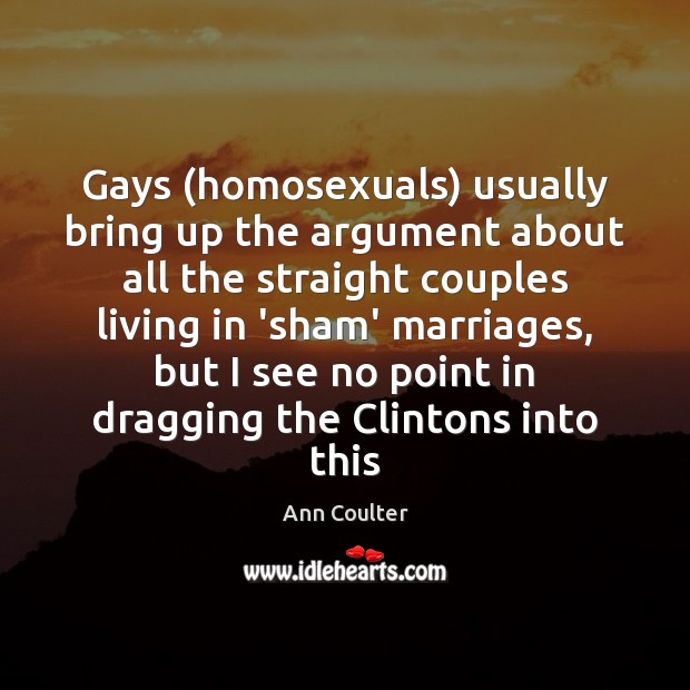 Gays (homosexuals) usually bring up the argument about all the straight couples Image