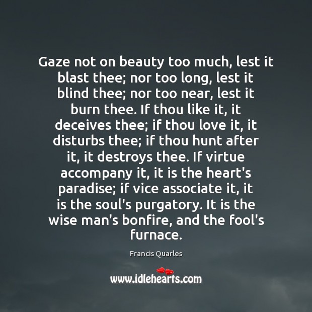Gaze not on beauty too much, lest it blast thee; nor too Francis Quarles Picture Quote