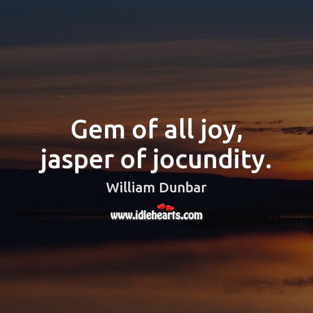 Gem of all joy, jasper of jocundity. Image