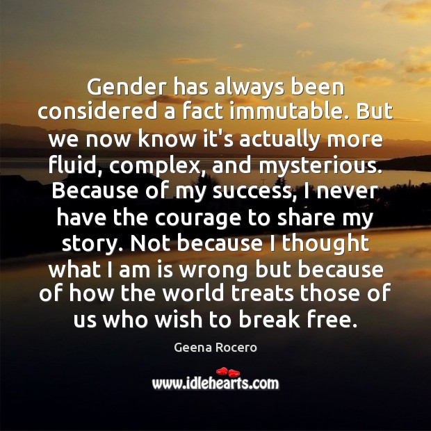 Gender has always been considered a fact immutable. But we now know Geena Rocero Picture Quote