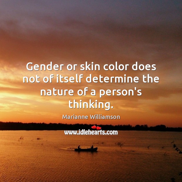 Gender or skin color does not of itself determine the nature of a person’s thinking. Image