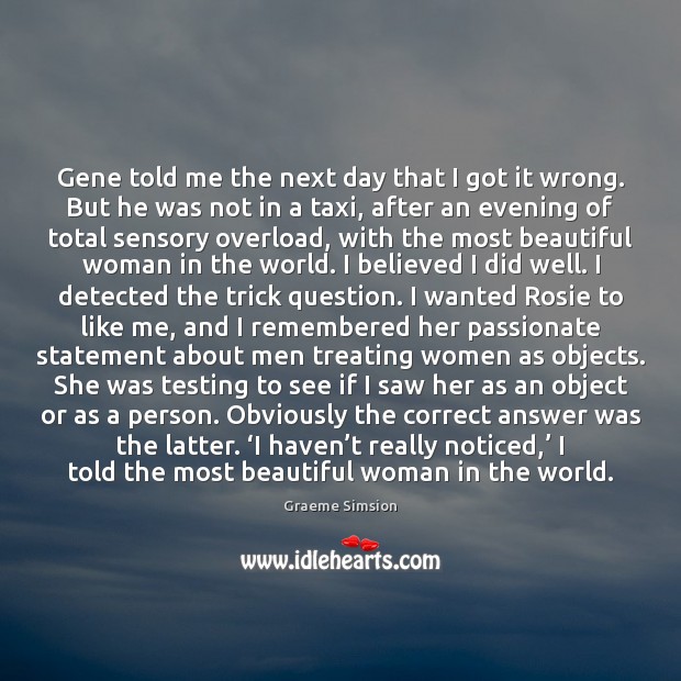 Gene told me the next day that I got it wrong. But Graeme Simsion Picture Quote