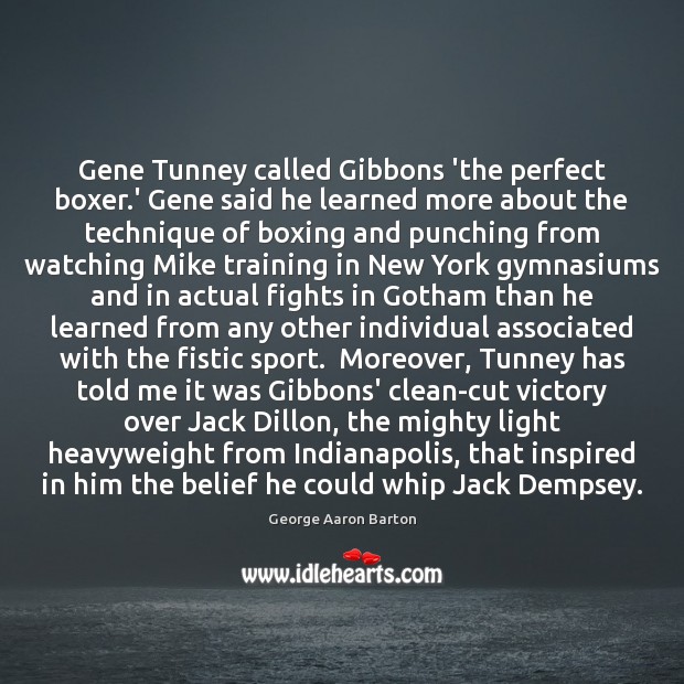 Gene Tunney called Gibbons ‘the perfect boxer.’ Gene said he learned George Aaron Barton Picture Quote