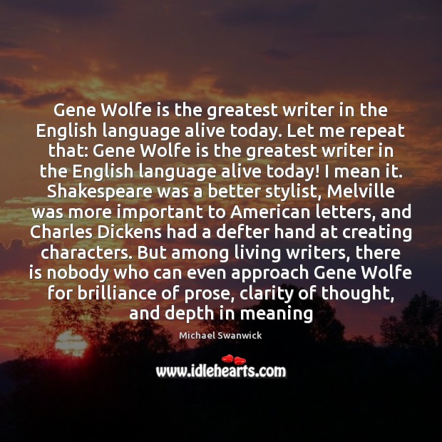Gene Wolfe is the greatest writer in the English language alive today. Image