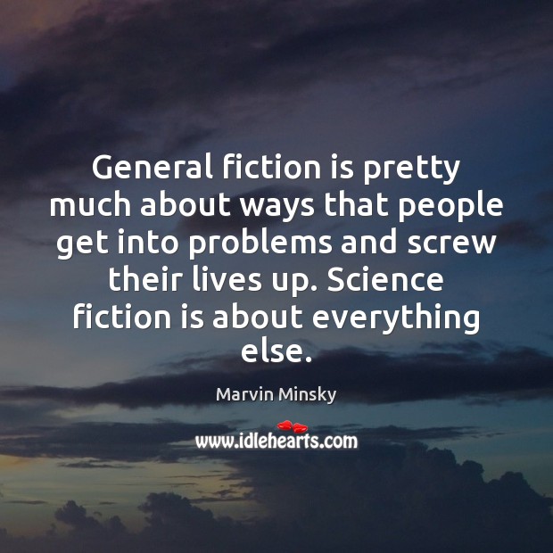 General fiction is pretty much about ways that people get into problems Marvin Minsky Picture Quote