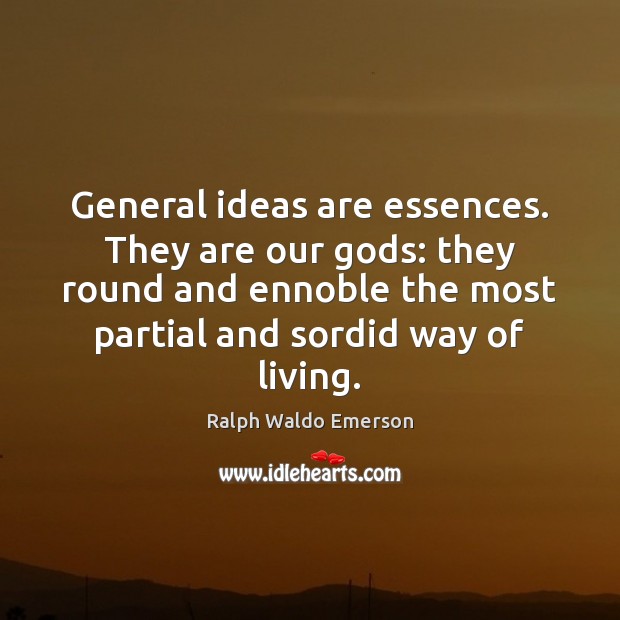 General ideas are essences. They are our Gods: they round and ennoble Image
