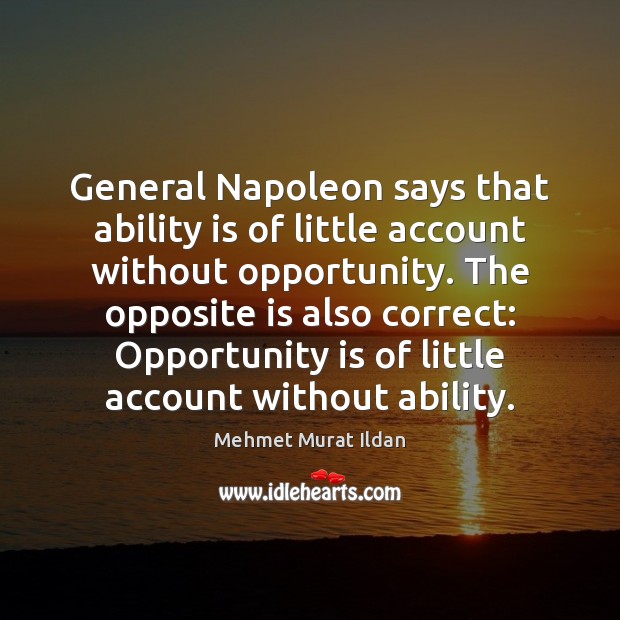 General Napoleon says that ability is of little account without opportunity. The Image