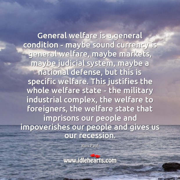 General welfare is a general condition – maybe sound currency is general Ron Paul Picture Quote