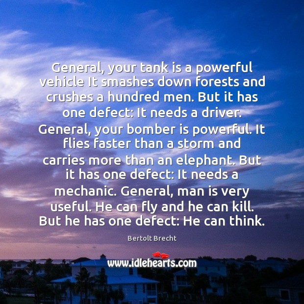 General, your tank is a powerful vehicle It smashes down forests and Bertolt Brecht Picture Quote