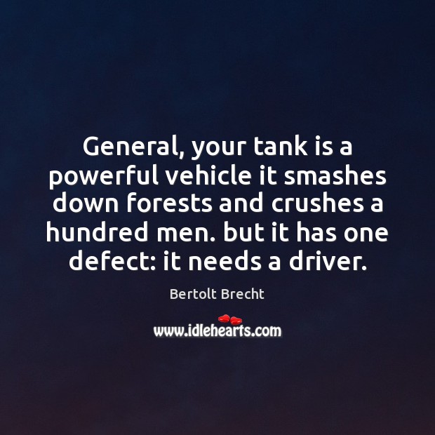 General, your tank is a powerful vehicle it smashes down forests and Bertolt Brecht Picture Quote