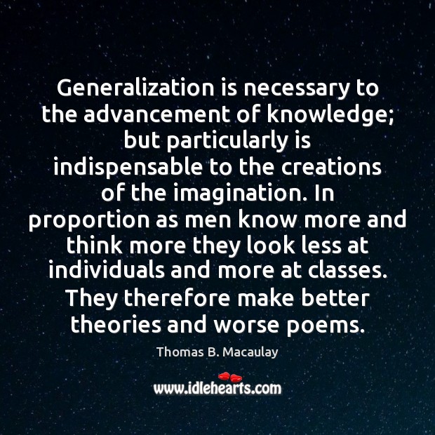 Generalization is necessary to the advancement of knowledge; but particularly is indispensable Image