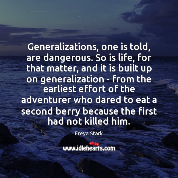 Generalizations, one is told, are dangerous. So is life, for that matter, Effort Quotes Image