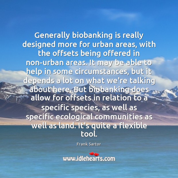 Generally biobanking is really designed more for urban areas, with the offsets Frank Sartor Picture Quote