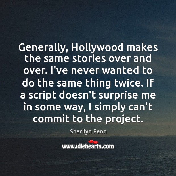Generally, Hollywood makes the same stories over and over. I’ve never wanted Sherilyn Fenn Picture Quote