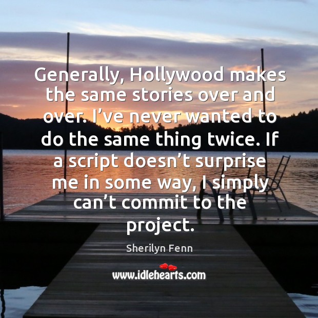 Generally, hollywood makes the same stories over and over. Sherilyn Fenn Picture Quote