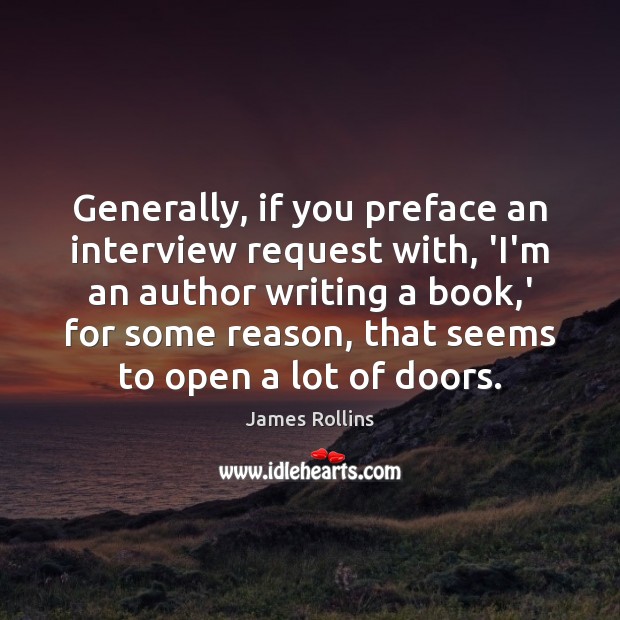 Generally, if you preface an interview request with, ‘I’m an author writing James Rollins Picture Quote
