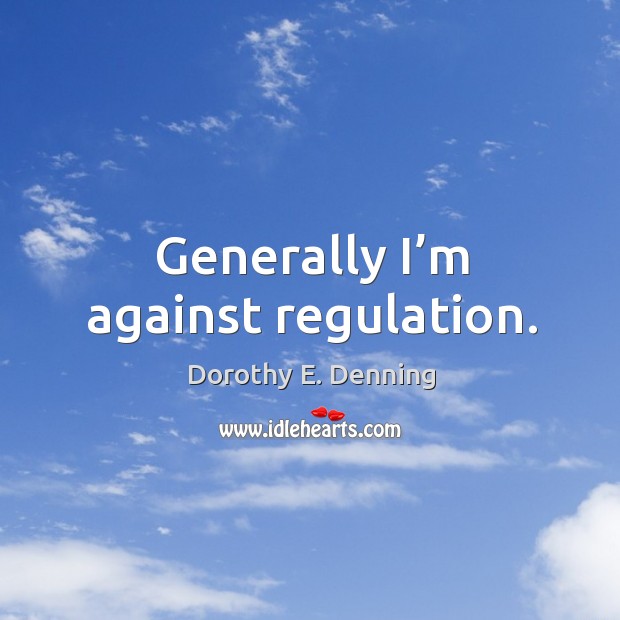 Generally I’m against regulation. Image