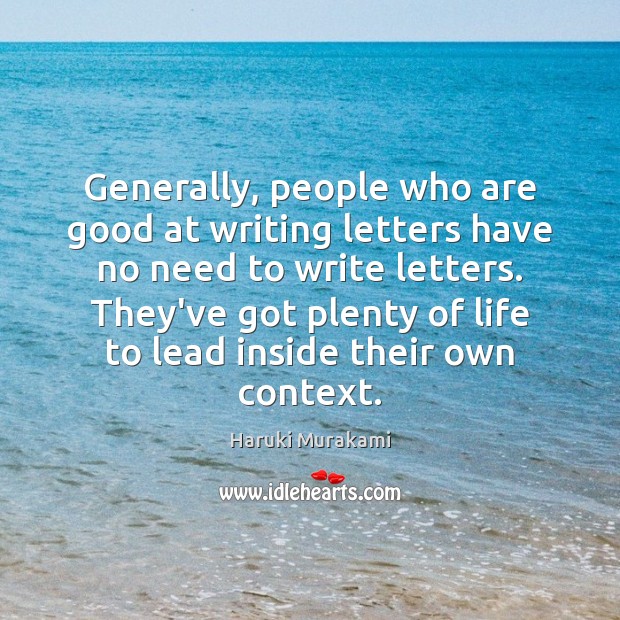 Generally, people who are good at writing letters have no need to Haruki Murakami Picture Quote