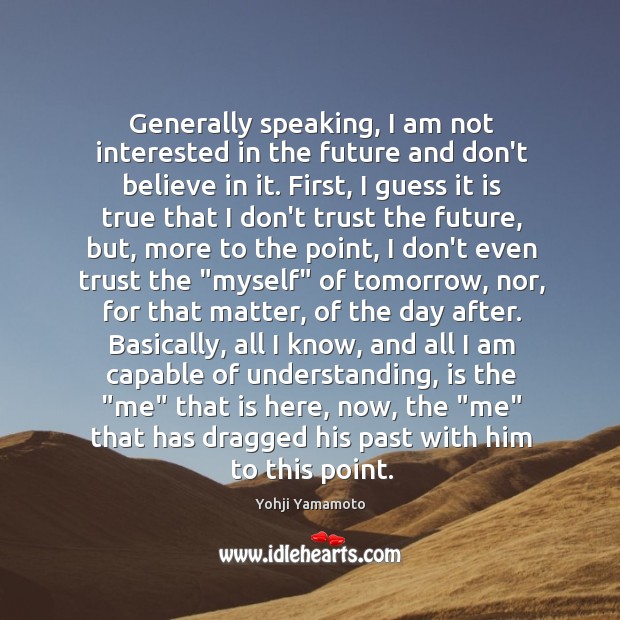 Generally speaking, I am not interested in the future and don’t believe Image
