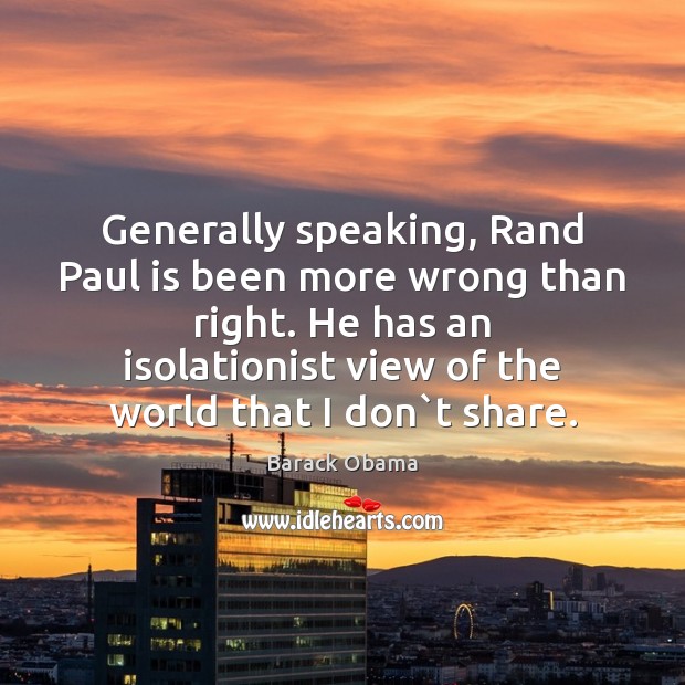 Generally speaking, Rand Paul is been more wrong than right. He has Image