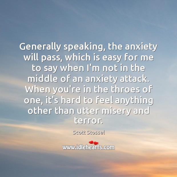 Generally speaking, the anxiety will pass, which is easy for me to Scott Stossel Picture Quote