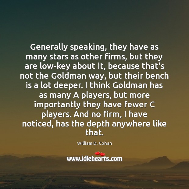 Generally speaking, they have as many stars as other firms, but they William D. Cohan Picture Quote