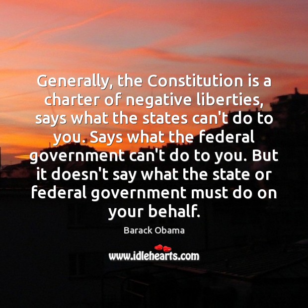 Generally, the Constitution is a charter of negative liberties, says what the Image