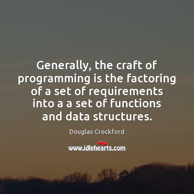 Generally, the craft of programming is the factoring of a set of Image