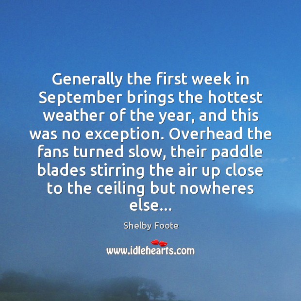 Generally the first week in September brings the hottest weather of the 