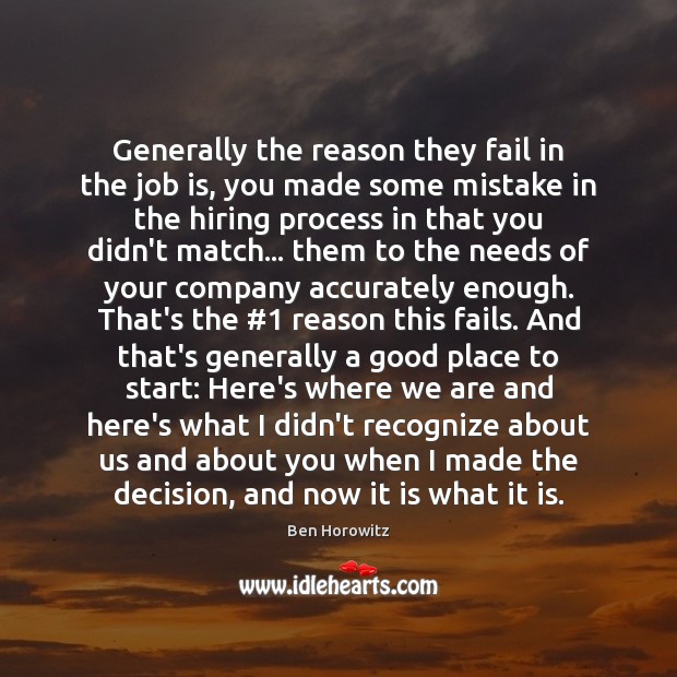 Generally the reason they fail in the job is, you made some Ben Horowitz Picture Quote