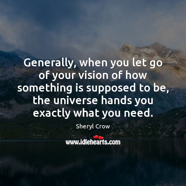 Generally, when you let go of your vision of how something is Let Go Quotes Image