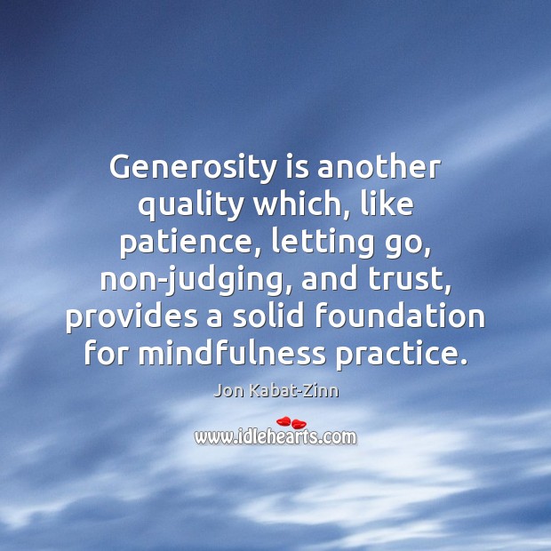 Generosity is another quality which, like patience, letting go, non-judging, and trust, Letting Go Quotes Image