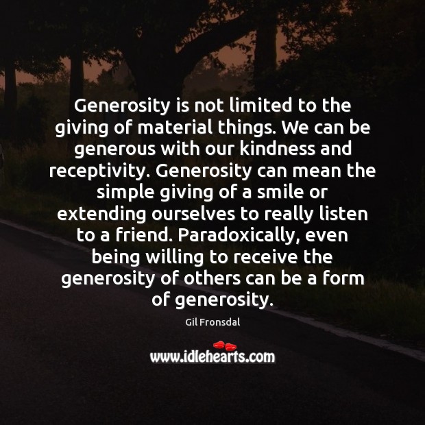 Generosity is not limited to the giving of material things. We can Gil Fronsdal Picture Quote