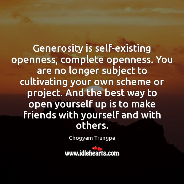 Generosity is self-existing openness, complete openness. You are no longer subject to Chogyam Trungpa Picture Quote