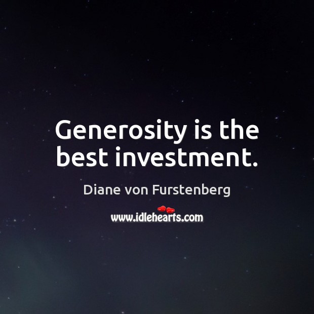 Generosity is the best investment. Investment Quotes Image
